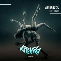 Zahid Noise - Last Dance (Original Mix) [AFTEMPO music]