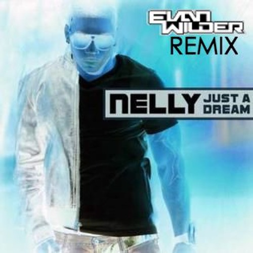 Nelly - Just A Dream (Evan Wilder Remix) [FREE DOWNLOAD] by Evan Wilder