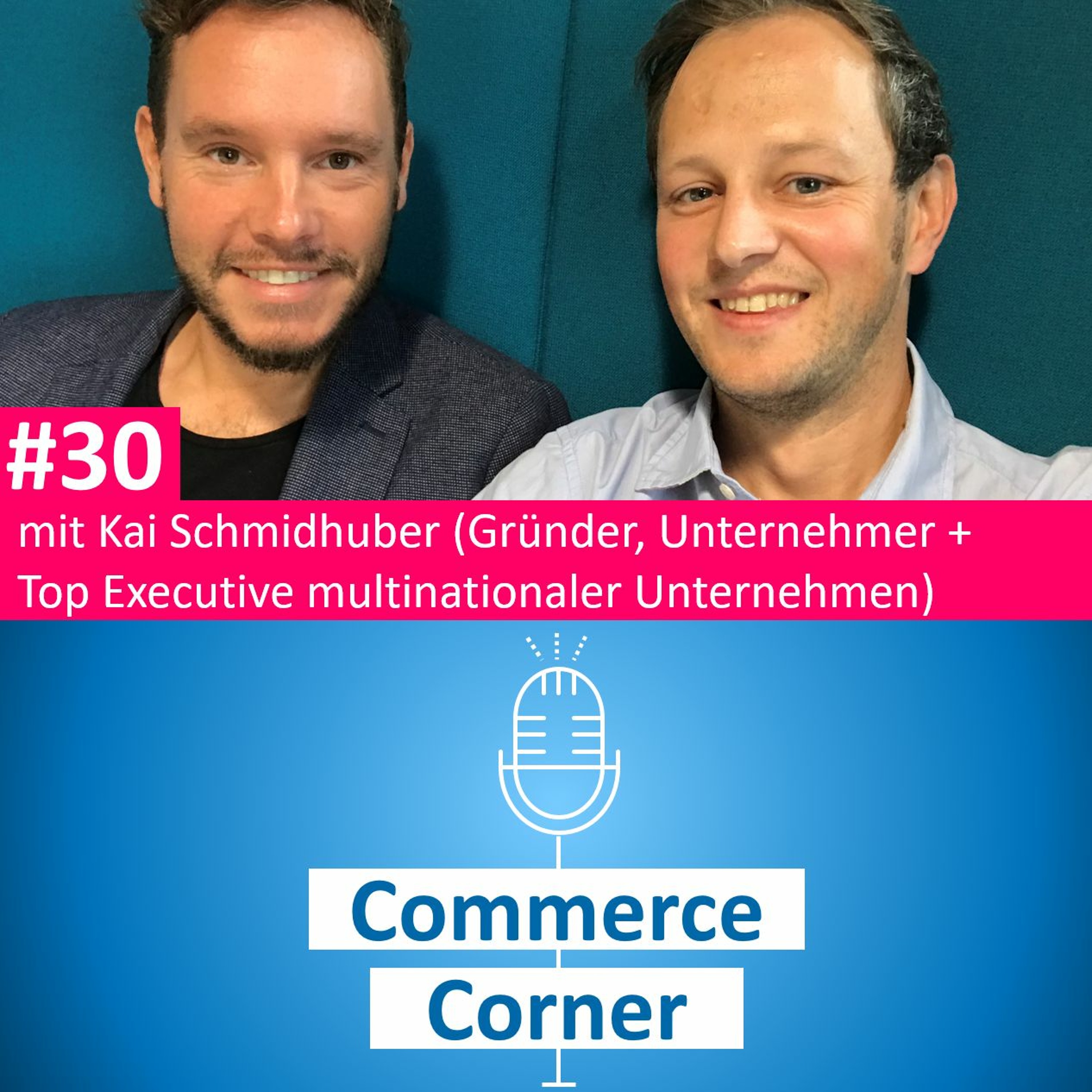 Commerce Corner #30 mit Kai Schmidhuber (Gründer, Unternehmer + Top Executive)