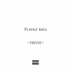 Friyie - Playaz Ball
