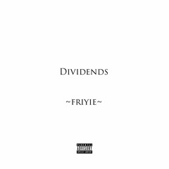 Friyie - Dividends (Open Verse)