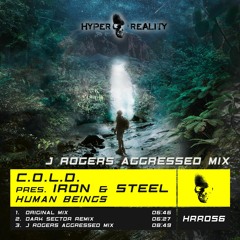 C.O.L.D. Pres. Iron & Steel - Human Beings (J Rogers Aggressed Mix) OUT NOW!!!