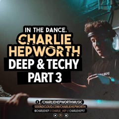 IN THE DANCE 011 - DEEP N TECHY 3 | CHARLIE HEPWORTH