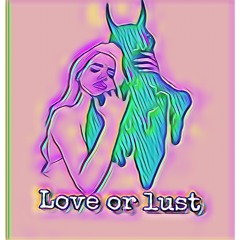 Love Or Lust Ft.LilXpack