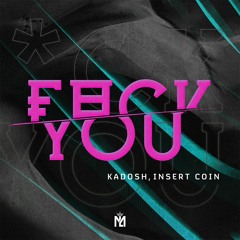 KADOSH, Insert Coin - Fuck You (Extended Mix)