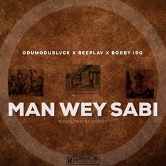 Man Wey Sabi Ft Odumodublvck, Reeplay, Bobbyibo