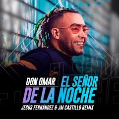 Don Omar - El Señor De La Noche (Jesús Fernández & Jm Castillo Remix) SUPPORT x DON OMAR!