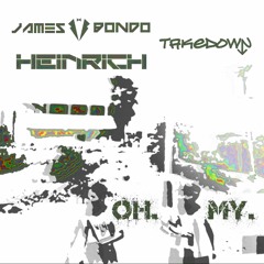 James Bondo X TaKedown X Heinrich - OH MY (Free DL)