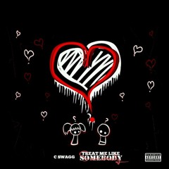 (New)Treat Me Like Somebody  by C.$wagg