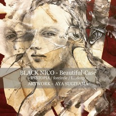 006 BLACK NICO  - Beatiful Case <DYSTOPIA/for circle/L...deep>artwork-AYA SUGIYAMA