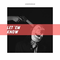 UNDRGRAD - Let 'em Know (Original Mix)