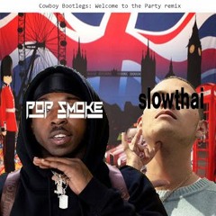 Pop Smoke x Slowthai - Welcome to the Party {remix} - Cowboy Bootlegs