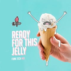 Ready For This Jelly (Funk tech mix)