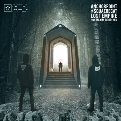 Anchorpoint X Squaerecat - Lost Empire Feat. Maxim Dobriyan