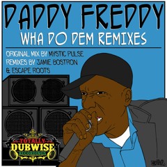 Mystic Pulse Ft Daddy Freddy│Wha Do Dem│Jamie Bostron Remix