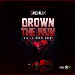 Gremlin-Drown The Pain Feat.FieldBoy Swoop