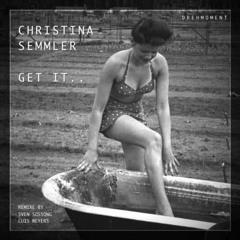 Christina Semmler - Get It  (Sven Sossong Remix) DREHMOMENT