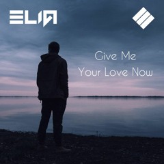 Elia - Give Me Your Love Now