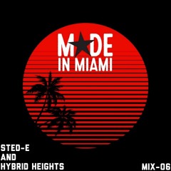 MADE in MIAMI Mix 06 -  Sted-E & Hybrid Heights