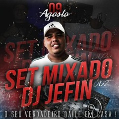 SET MIXADO 002 DJ JEFIN - SEU VERDADEIRO BAILE EM CASA !!