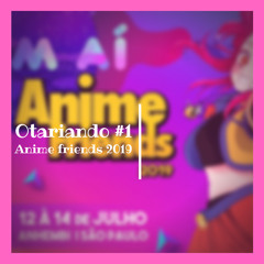 Otariando #1 | Anime Friends 2019
