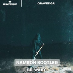 GRVDGR - Be Wary (Namron Bootleg)