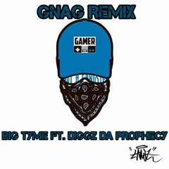 #GNAGREMIX - Big Tyme Ft. Diggz Da Prophecy