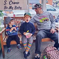 Be My Baby (written and produced by S. Crow)