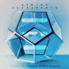 Asking Alexandria - Alone In A Room [Eskii Remix]