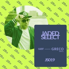 JS019 - JADED SELECT w/ Return of the Jaded & GRECO