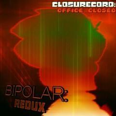 Closurecord: Office Closed - BIPOLAR: Redux