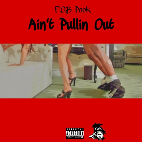 Ain't Pullin Out (Prod. by Treohfie)