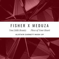 Fisher you little beauty x Meduza piece of your heart (Alistair Garnett Mash-Up)