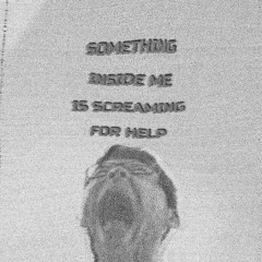 10.SOMETHING INSIDE ME IS CRYING FOR HELP