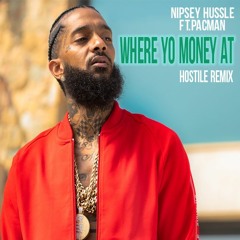 Nipsey Hussle Ft. Pacman - Where Yo Money At (Hostile Remix)