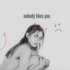 Nobody Likes You