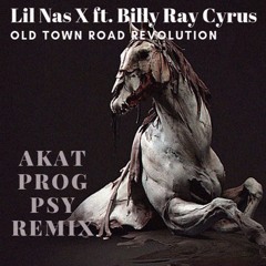 Lil Nas X - Old Town Road Revolution ( AKAT ProgPsy Remix Fixed )