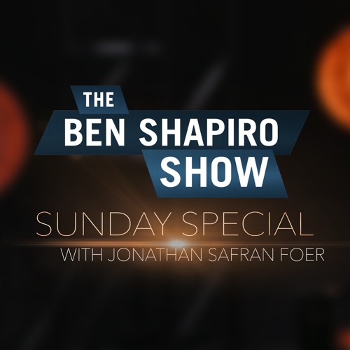 Jonathan Safran Foer The Ben Shapiro Show Sunday Special Ep. 63