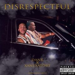 DISRESPECTFUL Feat.Xanexatort (Prod. DANNI LIBIDO)
