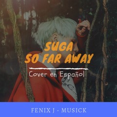 SUGA - So far away (Cover en Español)