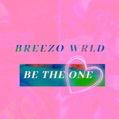 Breezo Wrld - BE THE ONE