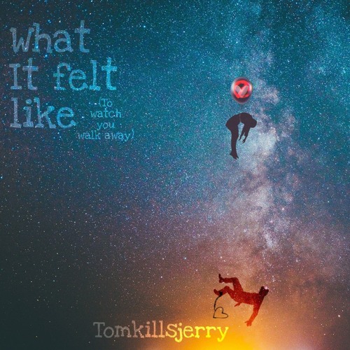 How It Felt (To Watch You Walk Away)