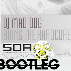 DJ Mad Dog – Bring The Hardcore (SDA Bootleg)