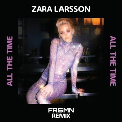 Zara Larsson - All The Time (FRSMN Remix)