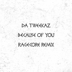 Da Tweekaz & Refuzion - Because Of You (RageCore Remix)