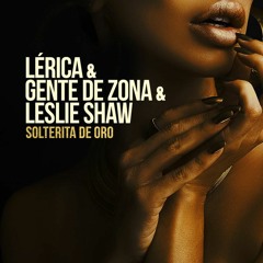 Lerica, Gente De Zona, Leslie Shaw - Solterita De Oro (Dj Sergio Arques Edit 2019)