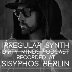 Dirty Minds Podcast 046 with  Irregular Synth (Recorded at Sisyphos Berlin)