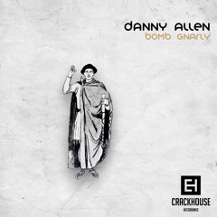 Danny Allen - Bomb Gnarly [CrackHouse Recordings] OUT NOW