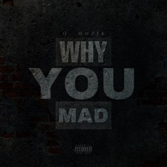 Why You Mad