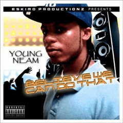 Young Neam - Belive We Can Do That